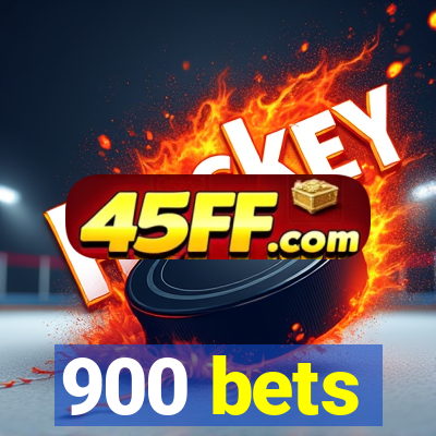 900 bets